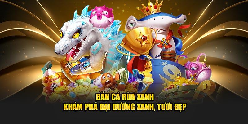 bắn cá rùa xanh - đỉnh cao bắn cá tại 77win