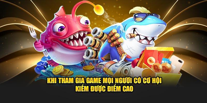 Khi tham gia game mọi người có cơ hội kiếm được điểm cao