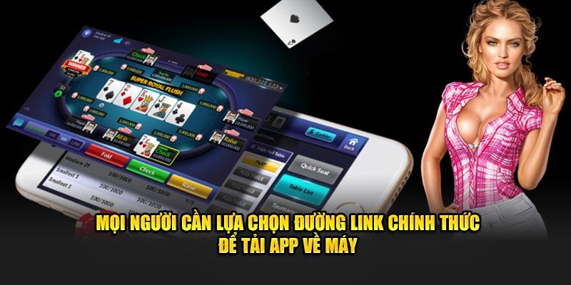 Mọi người cần lựa chọn đường link chính thức để tải app về máy