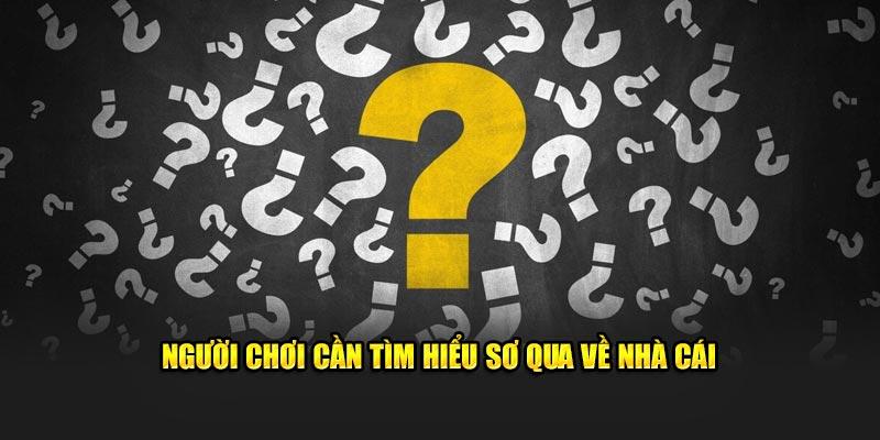 Người chơi cần tìm hiểu sơ qua về nhà cái