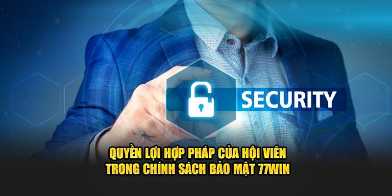 Quyền lợi hợp pháp của hội viên trong chính sách bảo mật 77win