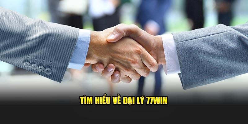 Tìm hiểu về đại lý 77Win